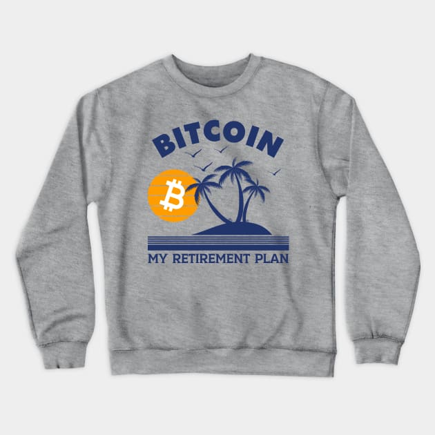 Bitcoin Is My Retirement Plan Crewneck Sweatshirt by investingshirts@gmail.com